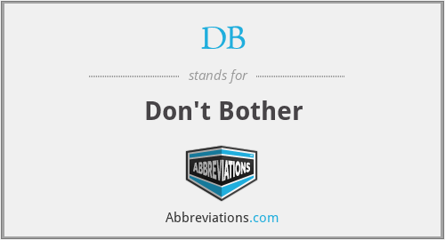 DB - Don't Bother