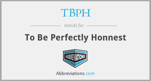 TBPH - To Be Perfectly Honnest