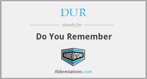 DUR - Do You Remember