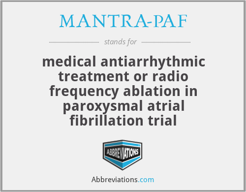 MANTRA-PAF - medical antiarrhythmic treatment or radio frequency ablation in paroxysmal atrial fibrillation trial