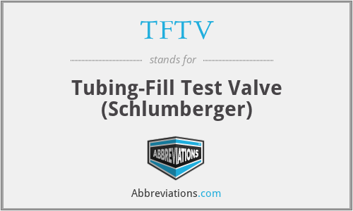 TFTV - Tubing-Fill Test Valve (Schlumberger)