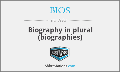 BIOS - Biography in plural (biographies)