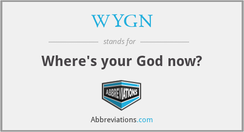 WYGN - Where's your God now?