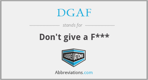 DGAF - Don't give a F***