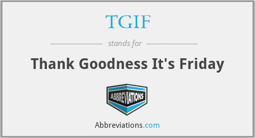 TGIF - Thank Goodness It's Friday
