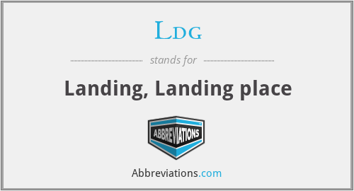Ldg - Landing, Landing place