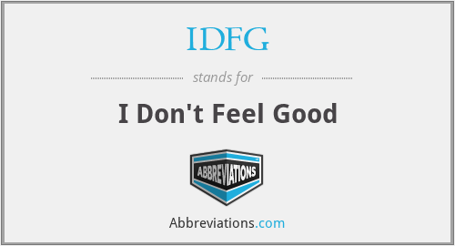 IDFG - I Don't Feel Good