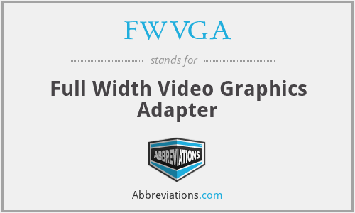 FWVGA - Full Width Video Graphics Adapter
