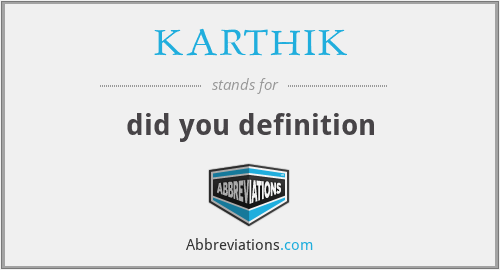 KARTHIK - did you definition