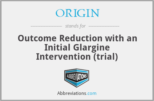 ORIGIN - Outcome Reduction with an Initial Glargine Intervention (trial)