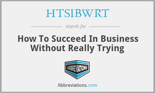 HTSIBWRT - How To Succeed In Business Without Really Trying