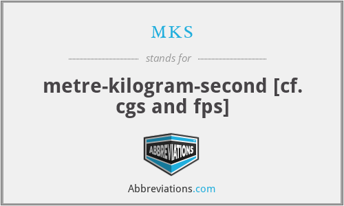 mks - metre-kilogram-second [cf. cgs and fps]