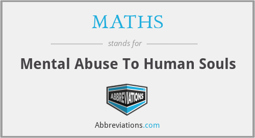 MATHS - Mental Abuse To Human Souls