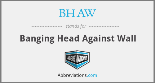 BHAW - Banging Head Against Wall
