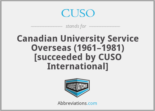 CUSO - Canadian University Service Overseas (1961–1981) [succeeded by CUSO International]