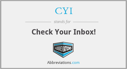 CYI - Check Your Inbox!