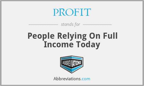 PROFIT - People Relying On Full Income Today