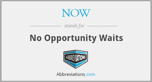 NOW - No Opportunity Waits
