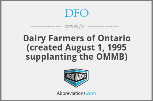 DFO - Dairy Farmers of Ontario (created August 1, 1995 supplanting the OMMB)