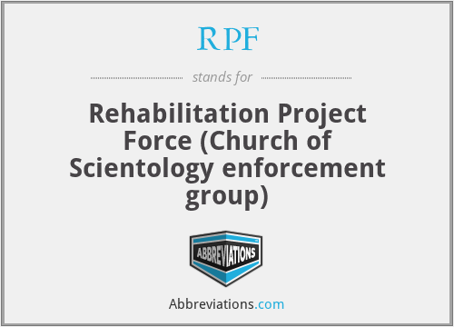 RPF - Rehabilitation Project Force (Church of Scientology enforcement group)