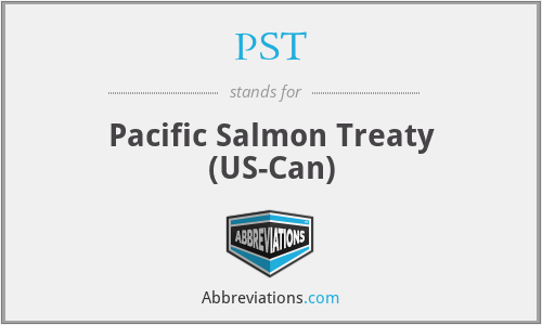 PST - Pacific Salmon Treaty (US-Can)