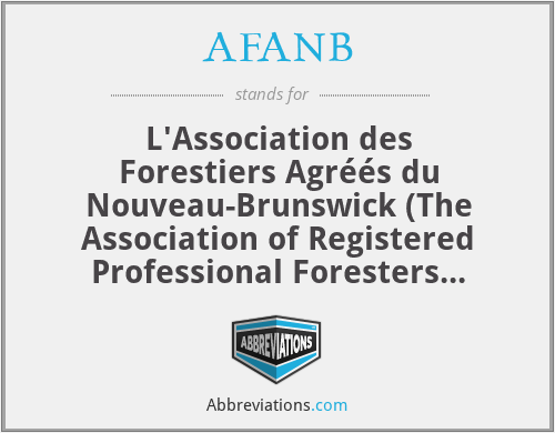 AFANB - L'Association des Forestiers Agréés du Nouveau-Brunswick (The Association of Registered Professional Foresters ofNew Brunswick)