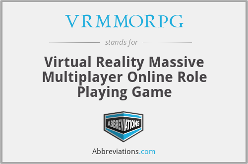 VRMMORPG - Virtual Reality Massive Multiplayer Online Role Playing Game