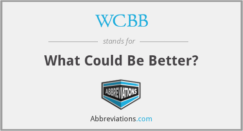 WCBB - What Could Be Better?
