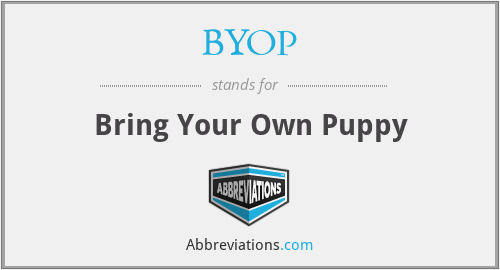 BYOP - Bring Your Own Puppy