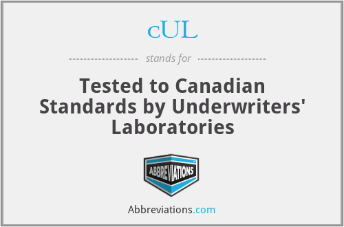 cUL - Tested to Canadian Standards by Underwriters' Laboratories