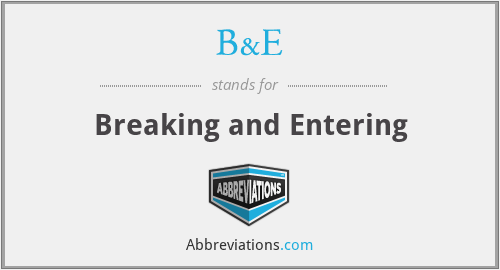 B&E - Breaking and Entering