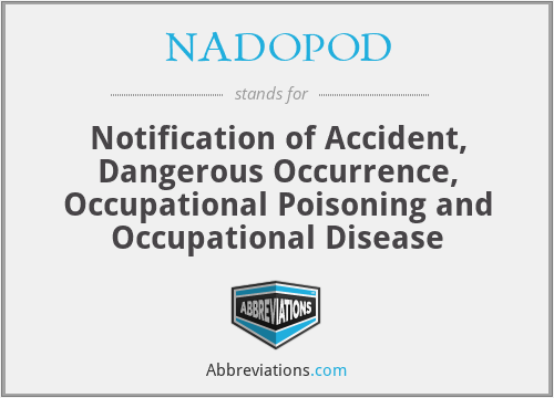 NADOPOD - Notification of Accident, Dangerous Occurrence, Occupational Poisoning and Occupational Disease
