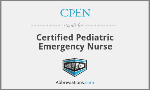 CPEN - Certified Pediatric Emergency Nurse