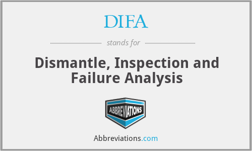 DIFA - Dismantle, Inspection and Failure Analysis