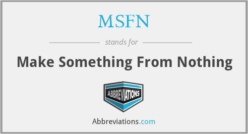 MSFN - Make Something From Nothing