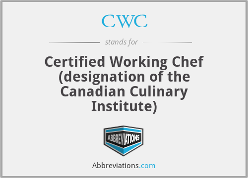 CWC - Certified Working Chef (designation of the Canadian Culinary Institute)