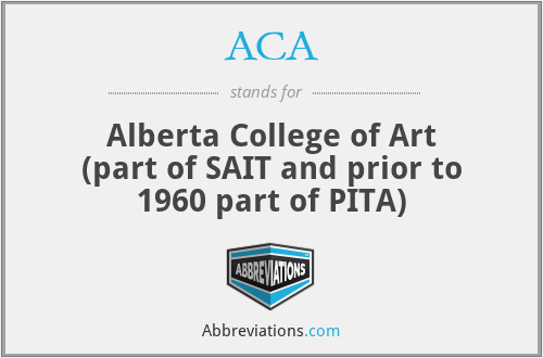 ACA - Alberta College of Art (part of SAIT and prior to 1960 part of PITA)