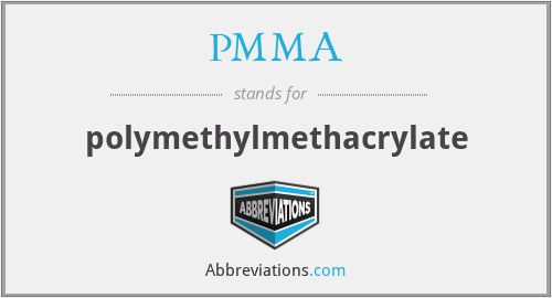 PMMA - polymethylmethacrylate