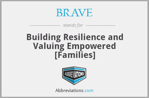 BRAVE - Building Resilience and Valuing Empowered [Families]