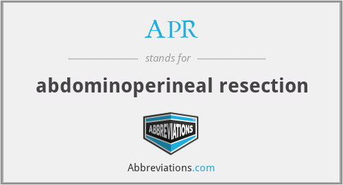 APR - abdominoperineal resection