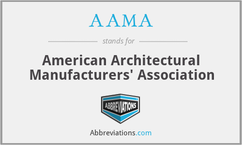 AAMA - American Architectural Manufacturers' Association