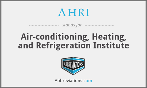 AHRI - Air-conditioning, Heating, and Refrigeration Institute