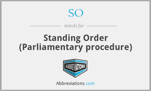 SO - Standing Order (Parliamentary procedure)