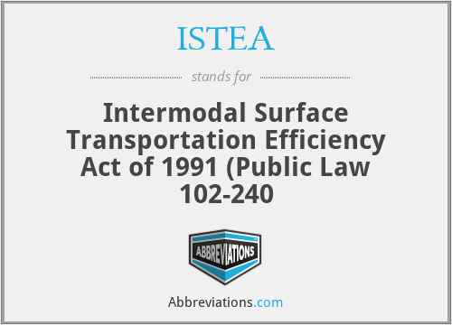 ISTEA - Intermodal Surface Transportation Efficiency Act of 1991 (Public Law 102-240
