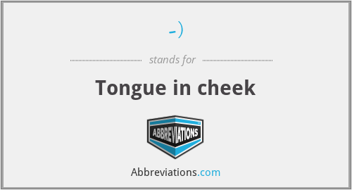 -) - Tongue in cheek