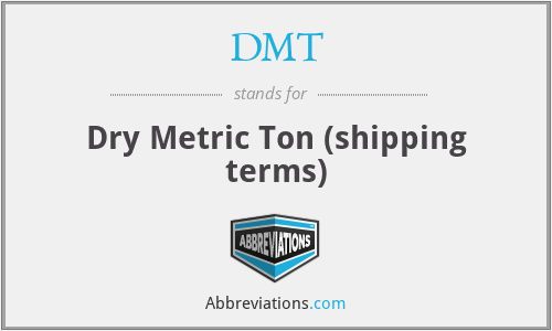 DMT - Dry Metric Ton (shipping terms)