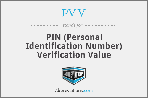 PVV - PIN (Personal Identification Number) Verification Value