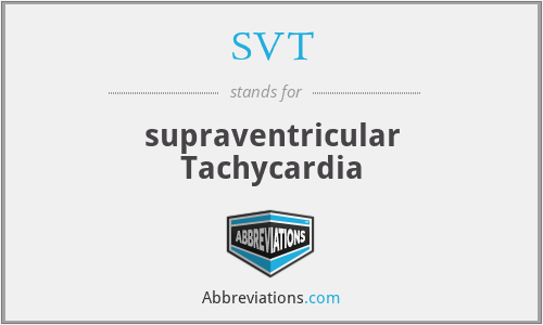 SVT - supraventricular Tachycardia