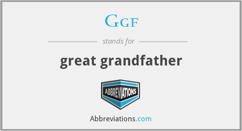 Ggf - great grandfather