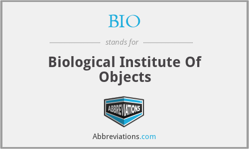 BIO - Biological Institute Of Objects
